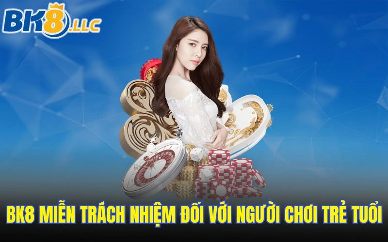 BK8 miễn trách nhiệm đối với người chơi trẻ tuổi