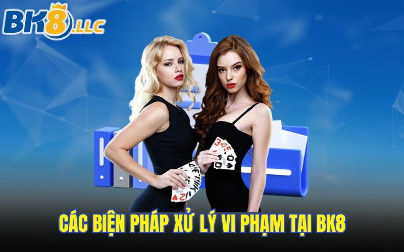 Các biện pháp xử lý vi phạm tại BK8