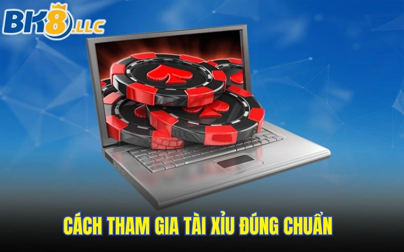 Cách tham gia Tài Xỉu đúng chuẩn