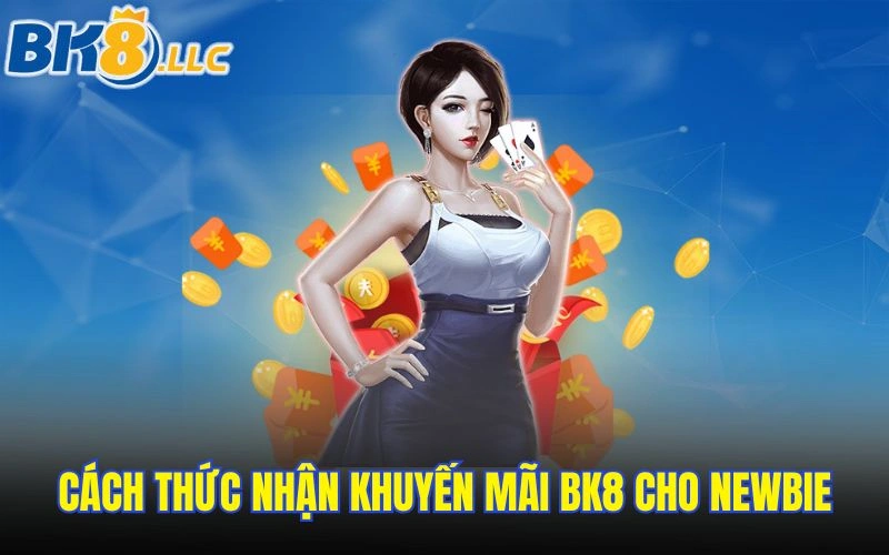 Cách thức nhận khuyến mãi BK8 cho newbie