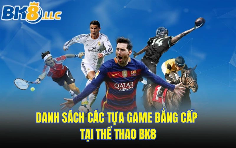 Danh sách các tựa game đẳng cấp tại thể thao BK8