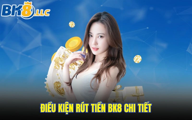 Điều kiện rút tiền BK8 chi tiết