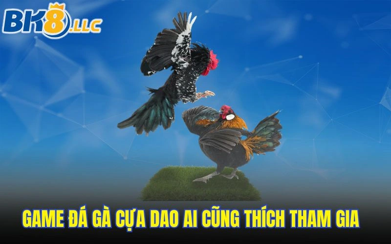 Game đá gà cựa dao ai cũng thích tham gia