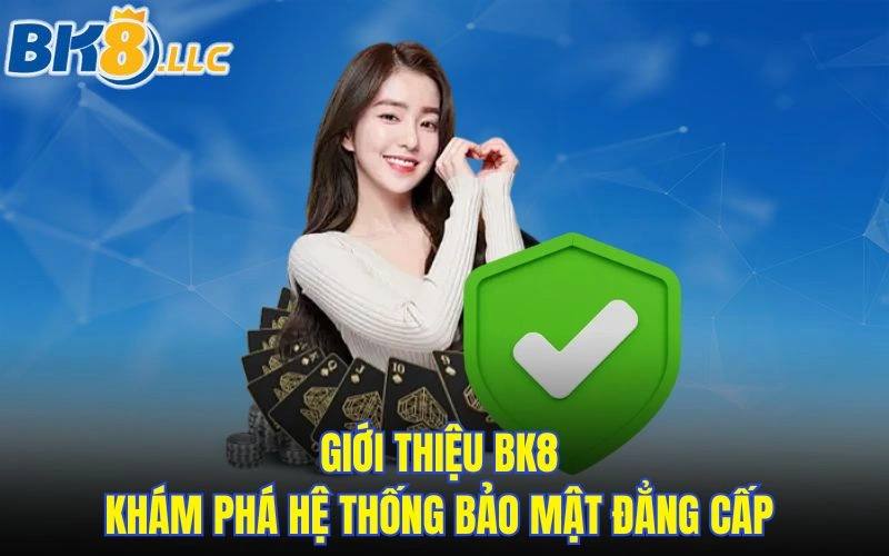 Giới thiệu BK8 - Khám phá hệ thống bảo mật đẳng cấp