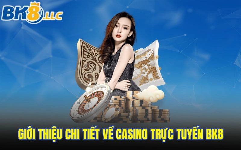 Giới thiệu chi tiết về casino trực tuyến BK8