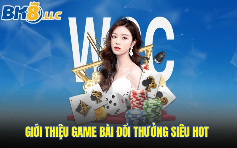 Giới thiệu game bài đổi thưởng siêu hot