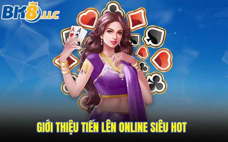 Giới thiệu tiến lên online siêu hot