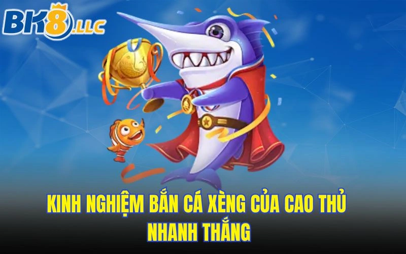 Kinh nghiệm bắn cá xèng của cao thủ nhanh thắng