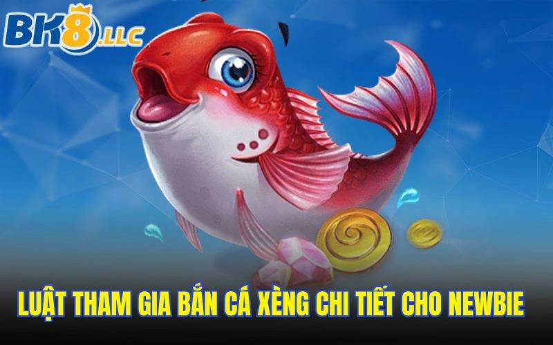 Luật tham gia bắn cá xèng chi tiết cho newbie