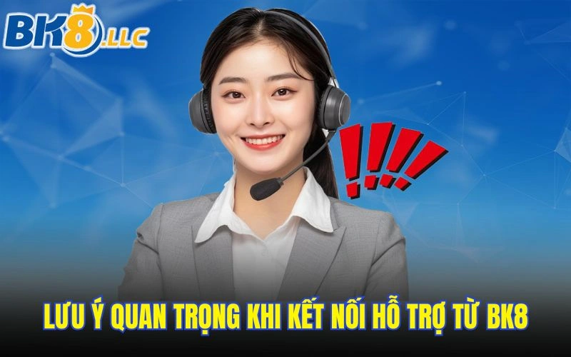 Lưu ý quan trọng khi kết nối hỗ trợ từ BK8