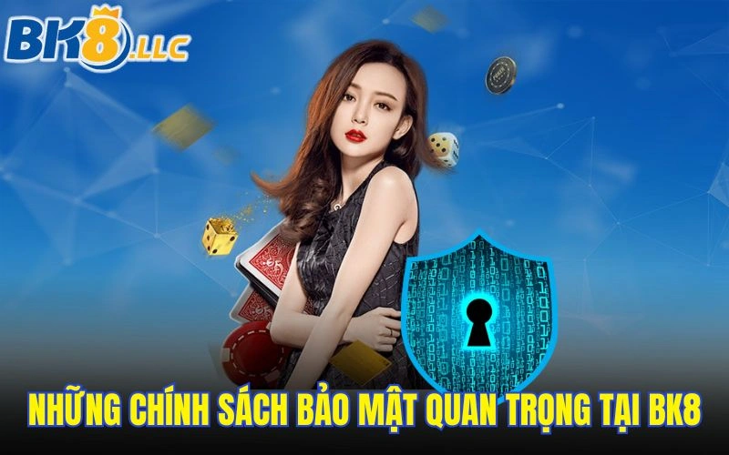 Những chính sách bảo mật quan trọng tại BK8