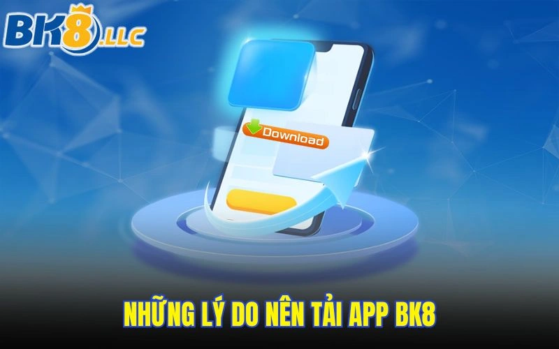 nhung-ly-do-nen-tai-app-bk8