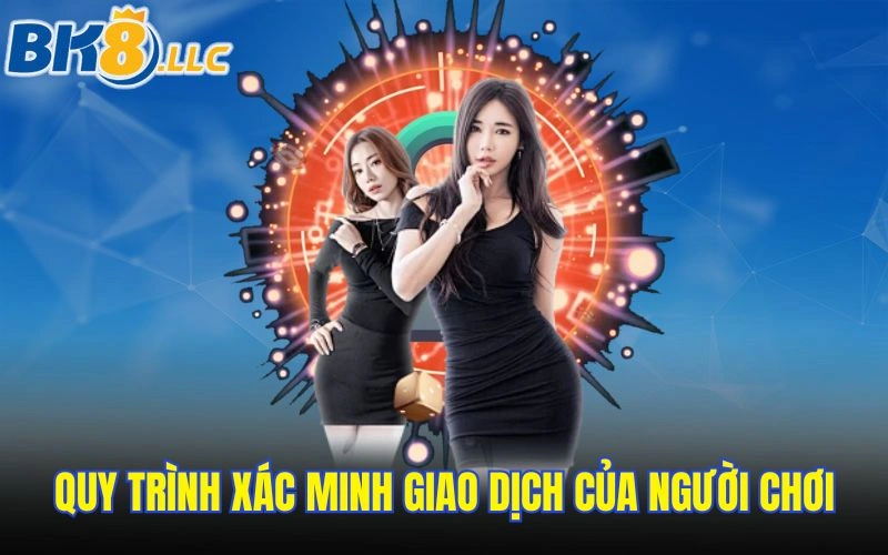 Quy trình xác minh giao dịch của người chơi