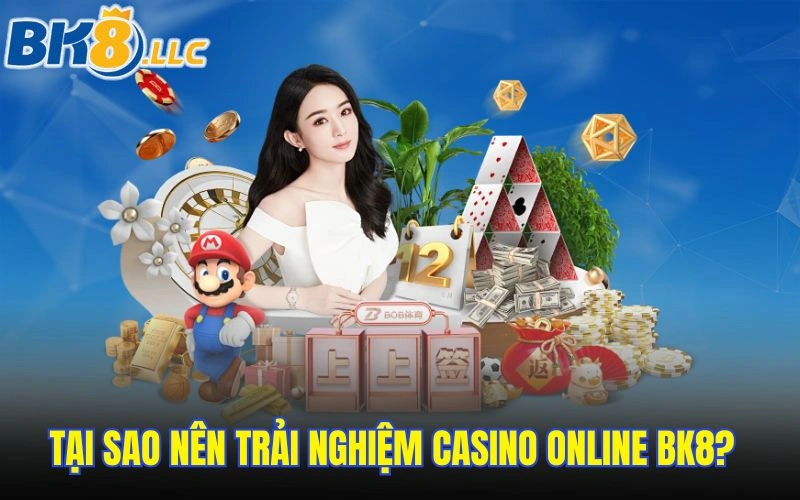 Tại sao nên trải nghiệm casino online BK8?